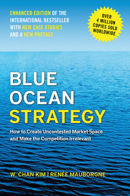 Blue Ocean Strategy, Enhanced Edition: How to Create Uncontested Market Space and Make the Competition Irrelevant - Ingram