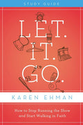 Let. It. Go. Bible Study Guide: How to Stop Running the Show and Start Walking in Faith (Study Guide)