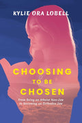 Choosing to Be Chosen: From Being an Atheist Non-Jew to Becoming an Orthodox Jew - Ingram