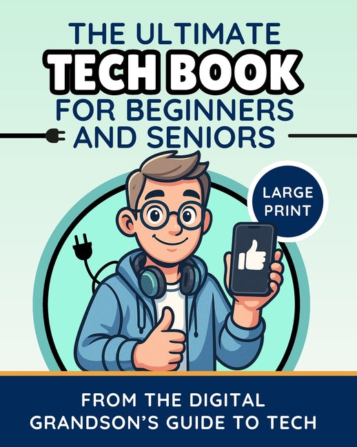 The Ultimate Tech Book for Beginners and Seniors (Large Print Edition): Unlock the Power of Digital Tools - Ingram