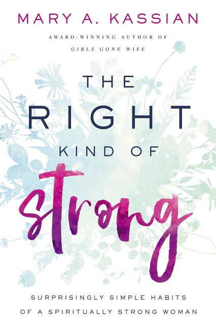 The Right Kind of Strong: Surprisingly Simple Habits of a Spiritually Strong Woman - Ingram