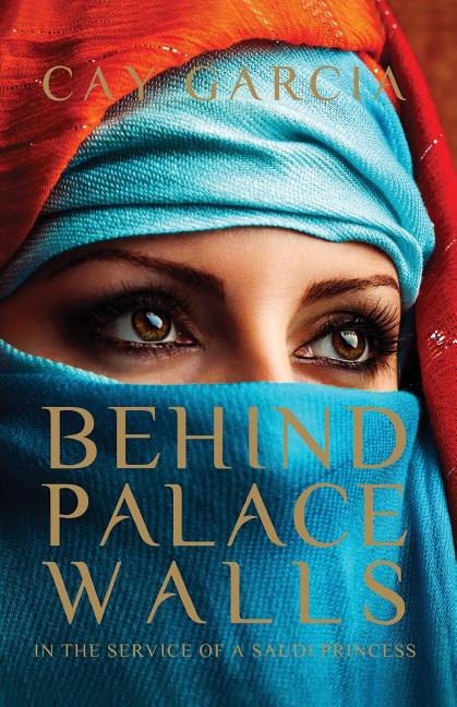 Behind Palace Walls: In the service of a Saudi princess - Ingram