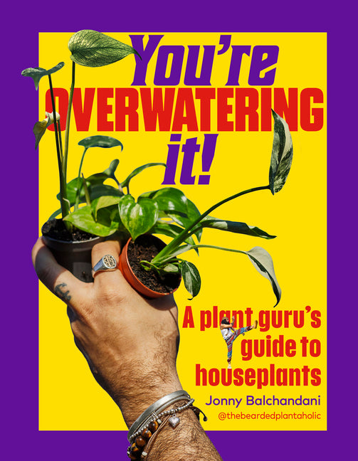 You're Overwatering It!: A Plant Guru's Guide to Houseplants - Ingram