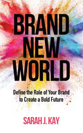 Brand New World: Define the Role of Your Brand to Create a Bold Future - Ingram