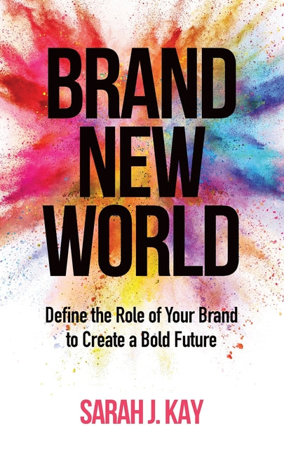 Brand New World: Define the Role of Your Brand to Create a Bold Future - Ingram