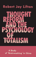 Thought Reform and the Psychology of Totalism: A Study of Brainwashing in China