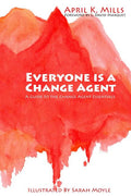 Everyone is a Change Agent: A Guide to the Change Agent Essentials - Ingram