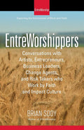 EntreWorshippers: Conversations with Artists, Entrepreneurs, Business Leaders, Change Agents, and Risk Takers who Work by Faith and Impact Culture - Ingram