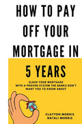 How To Pay Off Your Mortgage In 5 Years: Slash your mortgage with a proven system the banks don't want you to know about - Ingram