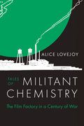 Tales of Militant Chemistry: The Film Factory in a Century of War - Ingram