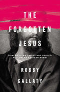 The Forgotten Jesus: How Western Christians Should Follow an Eastern Rabbi - Ingram