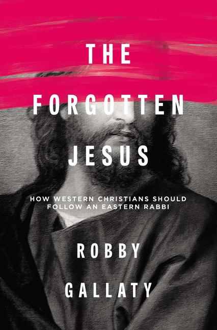 The Forgotten Jesus: How Western Christians Should Follow an Eastern Rabbi - Ingram