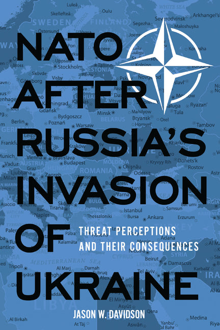 NATO After Russia's Invasion of Ukraine: Threat Perceptions and Their Consequences - Ingram