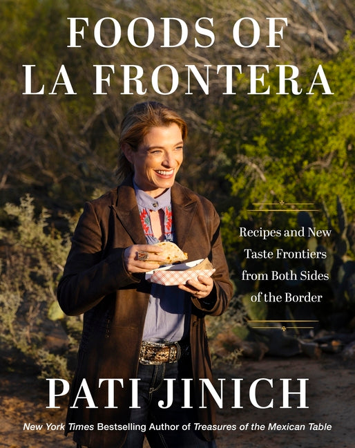 Pati Jinich Foods of La Frontera: Recipes and New Taste Frontiers from Both Sides of the Border - Ingram