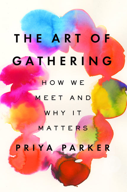 The Art of Gathering: How We Meet and Why It Matters - Ingram