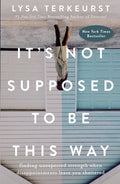 It's Not Supposed to Be This Way: Finding Unexpected Strength When Disappointments Leave You Shattered - Ingram