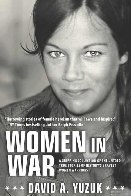 Women In War: A Gripping Collection of the Untold True Stories of History's Bravest Women Warriors