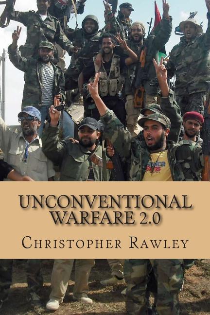 Unconventional Warfare 2.0: A Better Path to Regime Change in the Twenty First Century - Ingram