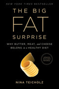 The Big Fat Surprise: Why Butter, Meat and Cheese Belong in a Healthy Diet - Ingram