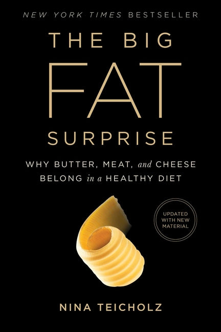 The Big Fat Surprise: Why Butter, Meat and Cheese Belong in a Healthy Diet - Ingram