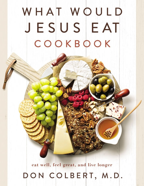 What Would Jesus Eat Cookbook: Eat Well, Feel Great, and Live Longer - Ingram
