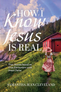 How I Know Jesus Is Real: True Stories Based on True Encounters with Jesus Christ - Ingram