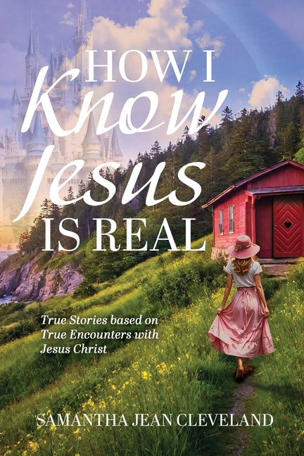 How I Know Jesus Is Real: True Stories Based on True Encounters with Jesus Christ - Ingram