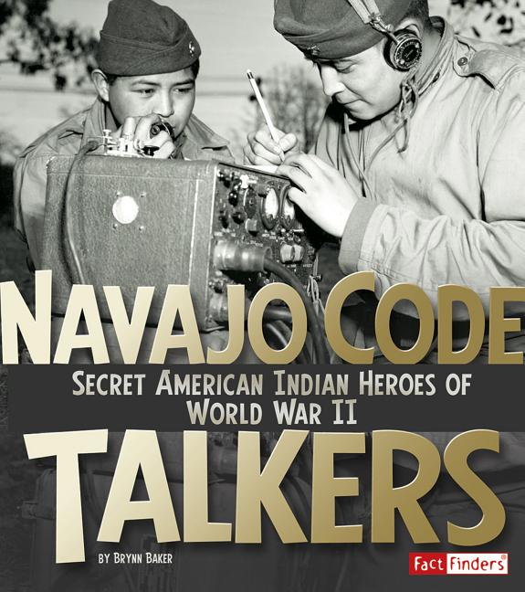 Navajo Code Talkers: Secret American Indian Heroes of World War II - Ingram