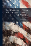 The Unfinished Work Of The United States Of America - Ingram