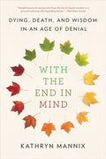 With the End in Mind: Dying, Death, and Wisdom in an Age of Denial - Ingram