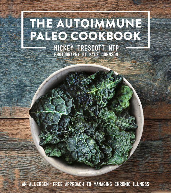 The Autoimmune Paleo Cookbook: An Allergen-Free Approach to Managing Chronic Illness - Ingram