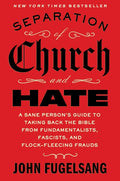 Separation of Church and Hate: A Sane Person's Guide to Taking Back the Bible from Fundamentalists, Fascists, and Flock-Fleecing Frauds - Ingram
