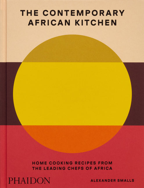 The Contemporary African Kitchen: Home Cooking Recipes from the Leading Chefs of Africa - Ingram