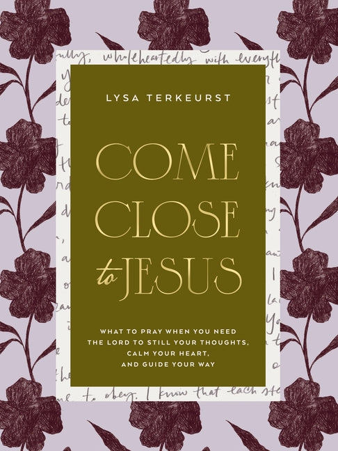 Come Close to Jesus: What to Pray When You Need the Lord to Still Your Thoughts, Calm Your Heart, and Guide Your Way (50 Devotional Prayers) - Ingram