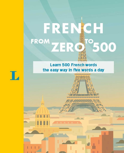 French from Zero to 500: Learn 500 French Words the Easy Way in Five Words a Day - Ingram