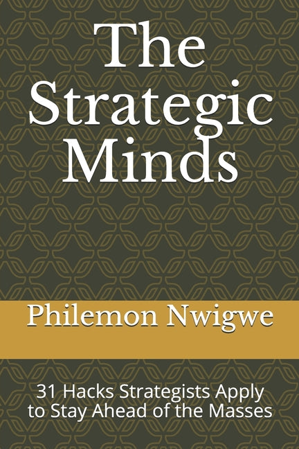 The Strategic Minds: 31 Hacks Strategists Apply to Stay Ahead of the Masses - Ingram
