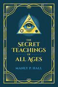 The Secret Teachings of All Ages: An Encyclopedic Outline of Masonic, Hermetic, Qabbalistic and Rosicrucian Symbolical Philosophy - Ingram