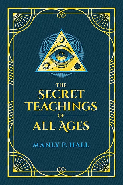 The Secret Teachings of All Ages: An Encyclopedic Outline of Masonic, Hermetic, Qabbalistic and Rosicrucian Symbolical Philosophy - Ingram