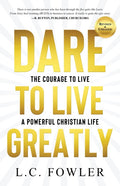 Dare to Live Greatly: The Courage to Live a Powerful Christian Life - Ingram