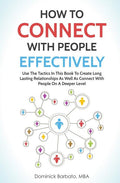 How to Connect with People Effectively: Use the Tactics in This Book to Create Long Lasting Relationships and Connect with People on a Deeper Level - Ingram