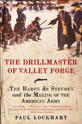 The Drillmaster of Valley Forge: The Baron de Steuben and the Making of the American Army - Ingram