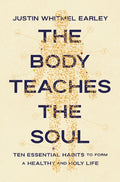 The Body Teaches the Soul: Ten Essential Habits to Form a Healthy and Holy Life - Ingram