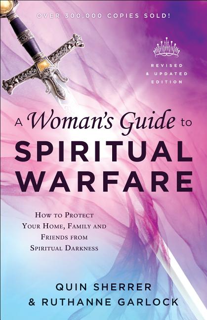 A Woman's Guide to Spiritual Warfare: How to Protect Your Home, Family and Friends from Spiritual Darkness (Revised and Updated) - Ingram