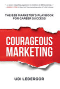 Courageous Marketing: The B2B Marketer's Playbook for Career Success - Ingram