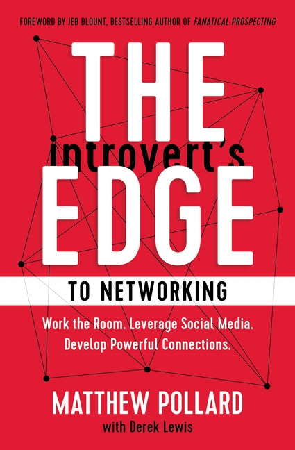 The Introvert's Edge to Networking: Work the Room. Leverage Social Media. Develop Powerful Connections - Ingram