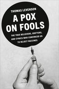 A Pox on Fools: The True Believers, Grifters, and Cynics Who Convinced Us to Reject Vaccines - Ingram