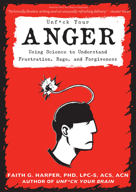 Unfuck Your Anger: Using Science to Understand Frustration, Rage, and Forgiveness - Ingram