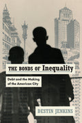 The Bonds of Inequality: Debt and the Making of the American City - Ingram