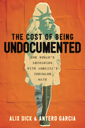 The Cost of Being Undocumented: One Woman's Reckoning with America's Inhumane Math - Ingram