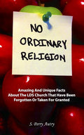 No Ordinary Religion: Amazing And Unique Facts About The LDS Church That Have Been Forgotten Or Taken For Granted - Ingram